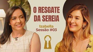 O Resgate da Sereia com Izabella Camargo - Parece Terapia | Sessão #03