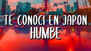 Humbe - Te Conocí en Japón (Letra/Lyrics)