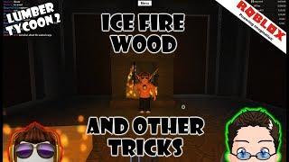 Roblox - Lumber Tycoon 2 - Ice Fire Wood? and other tricks.