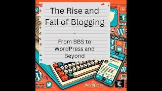 The Rise and Fall of Blogging: From BBS to WordPress and Beyond