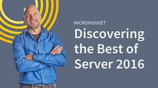 Discovering the Best of Server 2016