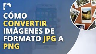 ▶Cómo CONVERTIR una IMAGEN de formato JPG a PNG | Gratis