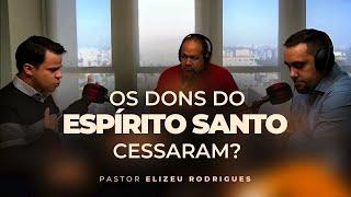 Pr. Elizeu Rodrigues | Os dons do Espírito Santo cessaram?