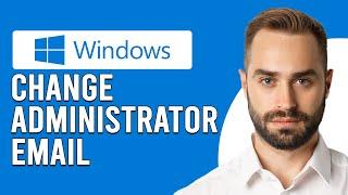 How To Change Administrator Email On Windows (How To Update Administrator Email On Windows)