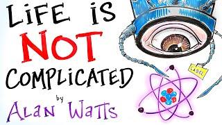 Life is NOT Complicated - Alan Watts