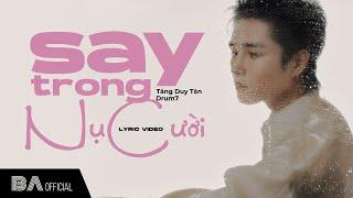 TĂNG DUY TÂN x DRUM7 | SAY TRONG NỤ CƯỜI | OFFICIAL LYRIC VIDEO