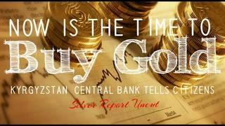 Now Is The Time To Buy Gold! Kyrgyzstan Central Bank Urges Citizens