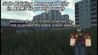 Solo raiding Ronograd City in BRM5 is pretty tough