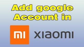 How to add google account in XiaoMi (Mi Phone)