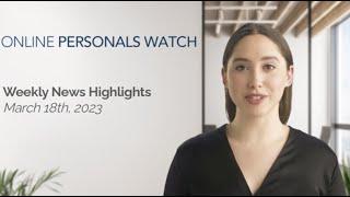 Online Personals Watch Weekly News Highlights - March 18th, 2023