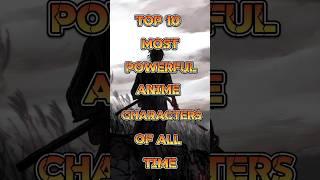 Top 10 most powerful Anime Characters of all time #shortsfeed #facts #top10 #anime #shorts