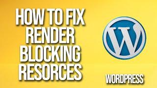 How To Fix Eliminate Render Blocking Resorces WordPress