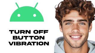 How To Turn Off Button Vibration Android