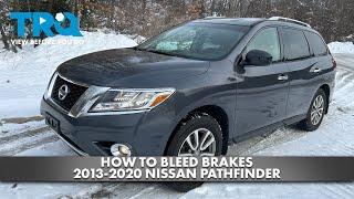 How to Bleed Brakes Nissan Pathfinder 2013-2020