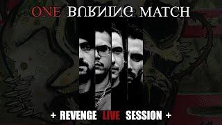 + One Burning Match + Revenge live session +
