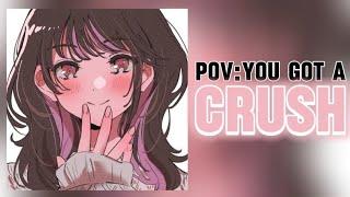  pov: you got a crush 