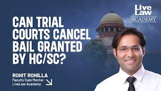 Can Trial Courts Cancel Bail Granted by HC/SC?