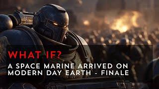 What If a Space Marine Came to Modern Day Earth? - Finale | Warhammer 40k What If