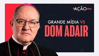 Dom Adair defende valores católicos e assusta a grande mídia | Ação Católica #019