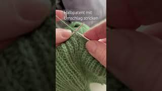 Halbpatent 2. Rh stricken. Fishermansrib mit Umschlag stricken. Umschlag abstricken mit Halfbrioche.