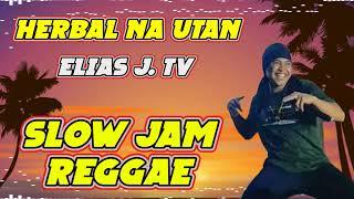 HERBAL NA UTAN - Elias J. TV. Slow Mix ( Reggae Ohahay ) Ft, Dj Rafzkie