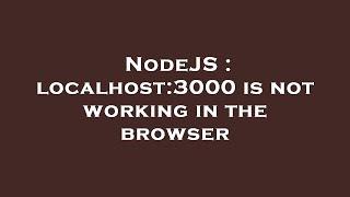 NodeJS : localhost:3000 is not working in the browser