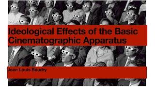 "Ideological Effects of the Basic Cinematographic Apparatus" by Baudry Part II