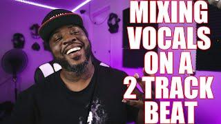 The Best Vocal Mixing To a 2-Track Beat - Easy Technique HERE'S HOW