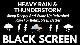 Sleep Deeply And Wake Up Refreshed With Heavy Rain & Thunderstorm | Rain For Relaxing BLACK SCREEN