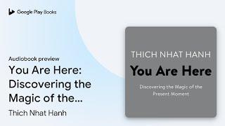 You Are Here: Discovering the Magic of the… by Thich Nhat Hanh · Audiobook preview