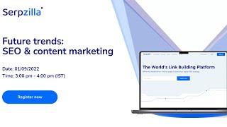 Live Serpzilla Webinar: Future trends: SEO & content marketing