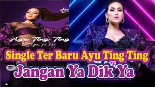 Ayu Ting Ting Rillis Lagubaru "JANGAN YA DIK YA" 27 sep 2024.Ini spill Lagunya yg Buat Netizen Heboh