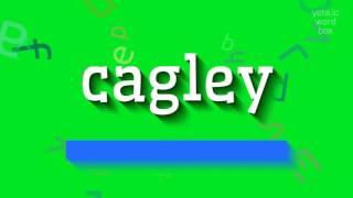 CAGLEY - HOW TO SAY CAGLEY? #cagley