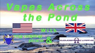 Vapes Across the Pond w/ My Vape Place & Cloud Based Vaping, Episode #2