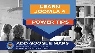 Learn Joomla 4 - Power Tips - Add Google Maps