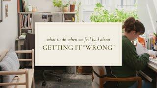 What To Do When We Feel Bad About Getting It "Wrong" | Chez Genèse