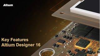 Altium Designer 16.0 - Key Features