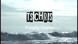 TS Chris - Finally Home