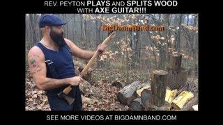 Rev. Peyton plays & splits wood w/ Axe Guitar