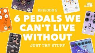 6 Studio Pedals We Can't Live Without (Just Try Stuff - Ep. 2)