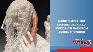 Middlebury exhibit features discarded, found materials from across the world