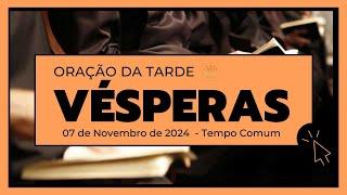 Vésperas- 07 de Novembro de 2024| 31ª Semana do Tempo Comum| 3ª Semana do Saltério