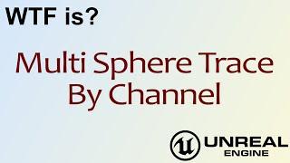 WTF Is? Multi Sphere Trace By Channel in Unreal Engine 4 ( UE4 )