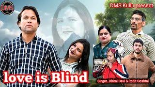 Love is Blind / New Himachali Video Song / Singer Khimi Devi & Rohit Goshtal Act. Aditya Thakur DMS