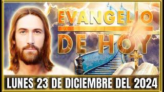 EVANGELIO DE HOY LUNES 23 DE DICIEMBRE DEL 2024| PALABRA DE DIOS