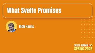 What Svelte Promises, Rich Harris — Svelte Summit Spring 2025