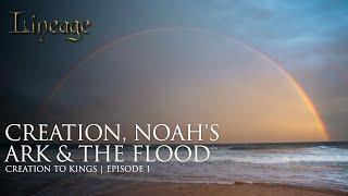 Adam & Eve, Noah's Ark & The Flood | Episode 1 | Creation to Kings | Lineage