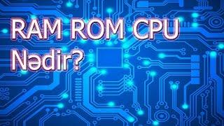 Ram, Rom və CPU nədir? (Qısa dərslik)