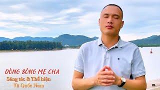 Dòng sông Mẹ Cha (Sáng tác & Thể hiện: Vũ Quốc Nam)