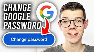 How To Change Google Account Password - Full Guide